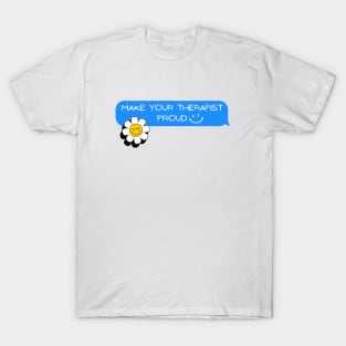 Make Your Therapist Proud - flower T-Shirt